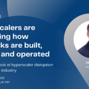 Webinar: Hyperscalers are reimaging how networks are built, owned and operated