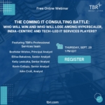 Webinar: The coming IT consulting battle: Who will win and who will lose among hyperscaler, India-centric and tech-led IT services players?