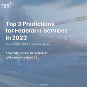 Special Report: TBR 2023 Federal IT Services Predictions
