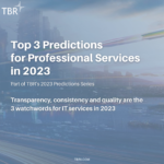 Special Report: TBR 2023 Professional Services Predictions