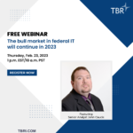Webinar: The bull market in federal IT will continue in 2023