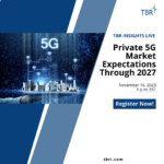 TBR Insights Live: Private 5G Market Expectations Through 2027