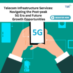 TBR Insights Live - Telecom Infrastructure Services: Navigating the Post-peak 5G Era and Future Growth Opportunities