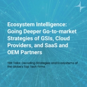 TBR Talks: Ecosystem Intelligence for GSIs, Cloud Providers, and SaaS and OEM Partners