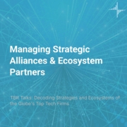 ‘TBR Talks’ on Demand — Managing Strategic Alliances & Ecosystem Partners: How Top Alliance and Enabling Technology Practice Teams Use TBR Data
