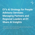 ‘TBR Talks’ on Demand — EY’s AI Strategy for People Advisory Services: Managing Partners and Regional Leaders at EY Share AI Insights