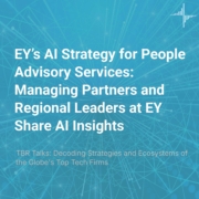 ‘TBR Talks’ on Demand — EY’s AI Strategy for People Advisory Services: Managing Partners and Regional Leaders at EY Share AI Insights
