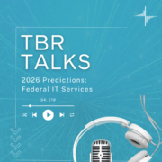 TBR Talks: 2026 Federal IT Services Predictions, Season 4 Episode 19