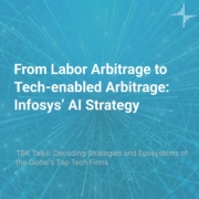 ‘TBR Talks’ on Demand — From Labor Arbitrage to Tech-enabled Arbitrage: Infosys’ AI Strategy