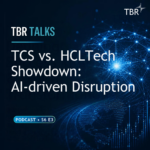 TBR Talks - TCS vs. HCLTech Showdown: AI-driven Disruption
